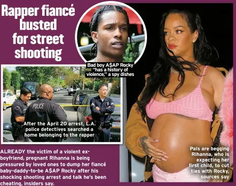  ?? ?? Pals are begging Rihanna, who is expecting her first child, to cut ties with Rocky, sources say