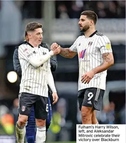  ?? ?? Fulham’s Harry Wilson, left, and Aleksandar Mitrovic celebrate their victory over Blackburn