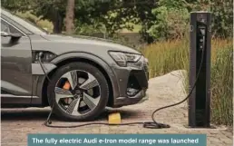  ?? ?? The fully electric Audi e-tron model range was launched in SA in February 2022, with more models to follow soon