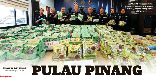  ??  ?? SEBAHAGIAN rampasan dadah jenis syabu dan pil ekstasi bernilai RM26.1 juta pada sidang media
di IPK Pulau Pinang.