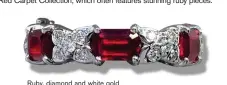  ??  ?? Ruby, diamond and white gold ring, $14,500, JdJ Studio