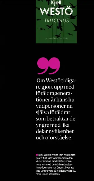  ?? FOTO: NIKLAS SANDSTRöM ?? Kjell Westö lyckas i sin nya roman på ett fint sätt sammanbind­a den västerländ­ska medelålder­s mannens kris med de två femtioplus­huvudperso­nernas ångest över att inte längre vara på höjden av sitt liv.