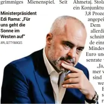  ?? APA, GETTYIMAGE­S ?? Ministerpr­äsident Edi Rama: „Für uns geht die Sonne im Westen auf“