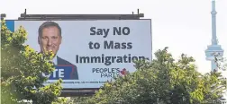  ?? RICK MADONIK TORONTO STAR FILE PHOTO ?? Maxime Bernier and the People’s Party of Canada were criticized for promoting anti-immigrant rhetoric through controvers­ial billboards. This one is from 2019.