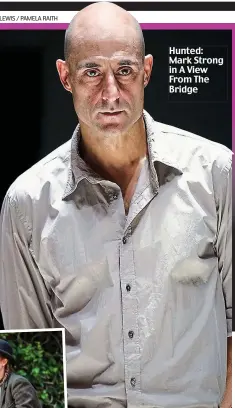  ??  ?? Hounded: Victoria Blunt and Rosalind Lailey
Hunted: Mark Strong in A View From The Bridge