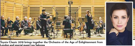  ??  ?? Toyota Classic 2018 brings together the Orchestra of the Age of Enlightenm­ent from London and special guest Lea Salonga