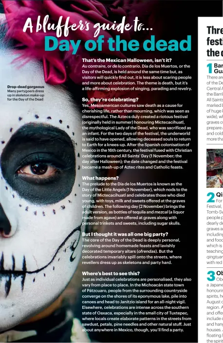  ??  ?? Drop-dead gorgeous Many partygoers dress up in skeleton make-up for the Day of the Dead