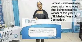  ?? ?? Jamelia Jalaalwali­kraam poses with her cheque after being named the winner of this year’s
JSE Market Research Competitio­n.