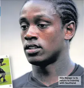  ??  ?? Nile Ranger is to return to training with Southend