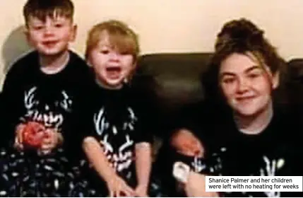  ?? ?? Shanice Palmer and her children were left with no heating for weeks