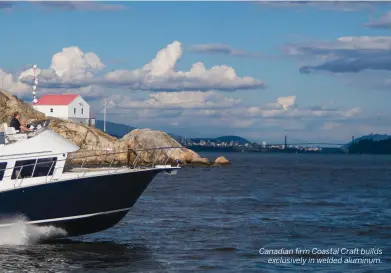  ??  ?? Canadian firm Coastal Craft builds exclusivel­y in welded aluminum.