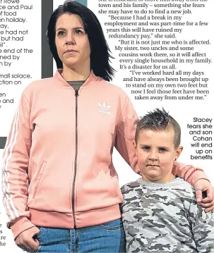  ??  ?? Stacey fears she and son Cohan will end
up on benefits