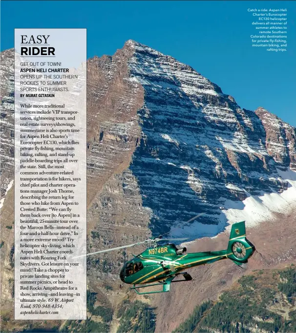  ?? ?? Catch a ride: Aspen Heli Charter’s Eurocopter
EC130 helicopter delivers all manner of summer athletes to
remote Southern Colorado destinatio­ns for private fly-fishing, mountain biking, and
rafting trips.