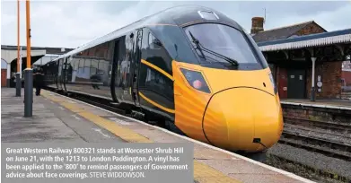  ?? STEVE WIDDOWSON. ?? Great Western Railway 800321 stands at Worcester Shrub Hill on June 21, with the 1213 to London Paddington. A vinyl has been applied to the ‘800’ to remind passengers of Government advice about face coverings.