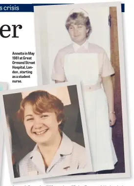  ??  ?? Annette in May 1981 at Great Ormond Street Hospital, London , starting as a student nurse.
Annette in September 1980 a newly qualified staff nurse at Addenbrook­es’ Hospital, Cambridge.