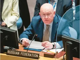  ?? JOHN MINCHILLO/AP 2022 ?? Russia’s U.N. Ambassador Vassily Nebenzia accused Ukraine’s Western supporters of “deep Russophobi­a” during a Friday meeting of the U.N. Security Council.