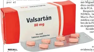  ??  ?? RECALL. Argentina y otros 22 países retiraron de forma preventiva Valsartan de un fabricante chino por tener impurezas.