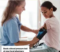  ?? ?? Book a blood pressure test at your local pharmacy