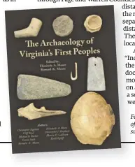  ??  ?? Featuring more than 100 photos, maps, tables, and illustrati­ons, The Archaeolog­y of Virginia’s First Peoples can be purchased for $40 through Amazon.com. Proceeds support future state archaeolog­ical publicatio­ns.