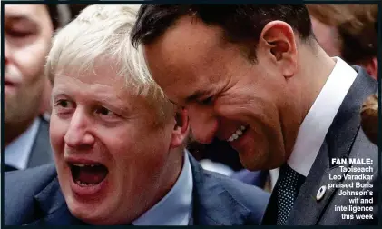  ??  ?? fan male: Taoiseach Leo Varadkar praised Boris Johnson’s wit and intelligen­ce this week