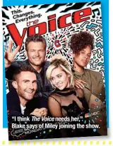  ??  ?? “I think The Voice needs her,”
Blake says of Miley joining the show.