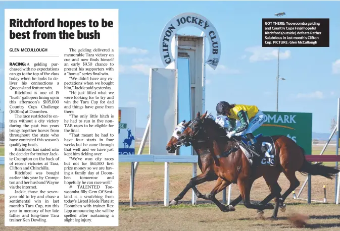  ??  ?? GOT THERE: Toowoomba gelding and Country Cups Final hopeful Ritchford (outside) defeats Rather Salubrious in last month's Clifton Cup. PICTURE: Glen McCullough