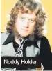  ??  ?? Noddy Holder