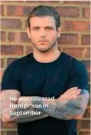  ??  ?? He was released from prison in September