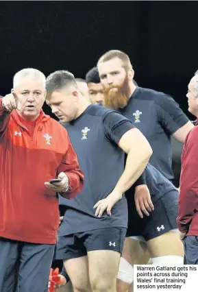  ??  ?? Warren Gatland gets his points across during Wales’ final training session yesterday