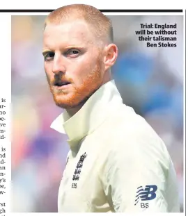  ??  ?? Trial: England will be without their talisman
Ben Stokes