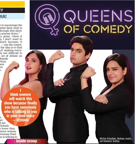  ??  ?? Richa Chadda, Rohan Joshi, ad Kaneez Surka I think women will watch this show because finally you have somebody who is talking to you in your own voice — ROHAN inside scoop