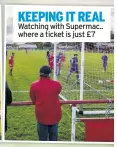  ??  ?? KEEPING IT REAL
Watching with Supermac.. where a ticket is just £7