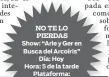  ??  ?? Show: “Arle y Ger en Busca del Arcoíris” Día: Hoy Hora: 5 de la tarde Plataforma: E-Ticket