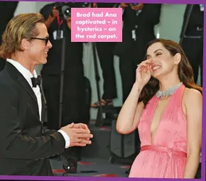  ?? ?? Brad had Ana captivated – in hysterics – on the red carpet.