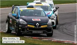  ??  ?? After Ginettas, he progressed to Clio Cup