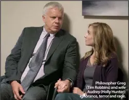  ??  ?? Philosophe­r Greg (Tim Robbins) and wife Audrey (Holly Hunter): ignorance, terror and rage.