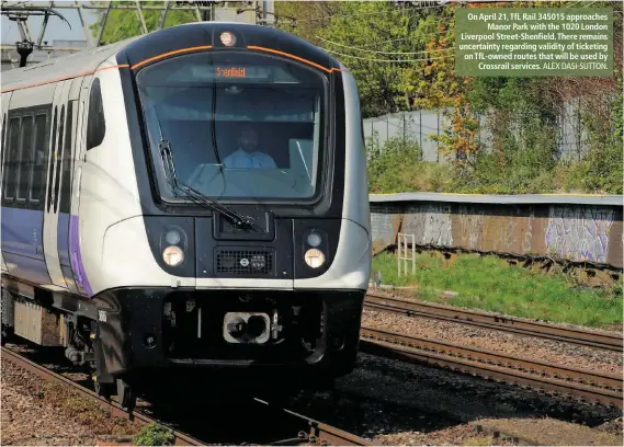  ?? ALEX DASI-SUTTON. ?? On April 21, TfL Rail 345015 approaches Manor Park with the 1020 London Liverpool Street-Shenfield. There remains uncertaint­y regarding validity of ticketing on TfL-owned routes that will be used by Crossrail services.