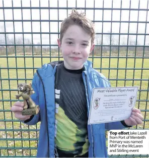  ??  ?? Top effort Jake Lazell from Port of Menteith Primary was named MVP in the McLaren and Stirling event