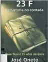  ??  ?? ‘23-F. La historia no contada, 30 años después’
José Oneto. Ediciones B