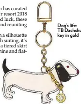 ??  ?? Dog’s life: TB Dachshund key in gold