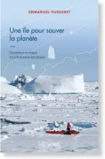  ??  ?? Emmanuel Hussenet Une île pour sauver la planète Éditions MultiMonde­s 268 pages