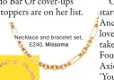  ??  ?? Necklace and bracelet set, £240, Missoma