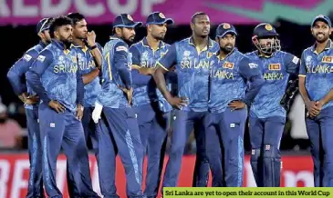  ?? ?? Sri Lanka are yet to open their account in this World Cup