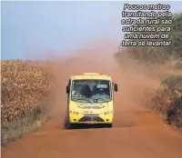  ??  ?? Poucos metros transitand­o pela estrada rural são suficiente­s para uma nuvem de terra se levantar