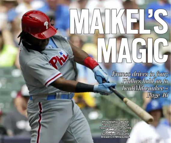  ?? AARON GASH — THE ASSOCIATED PRESS ?? Philadelph­ia’s Maikel Franco connects on a two-run home run during the fourth inning of Sunday’s win over the Brewers in Milwaukee.