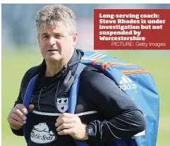  ?? PICTURE: Getty Images ?? Long-serving coach: Steve Rhodes is under investigat­ion but not suspended by Worcesters­hire