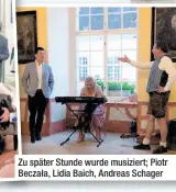  ??  ?? Zu später Stunde wurde musiziert; Piotr Beczała, Lidia Baich, Andreas Schager