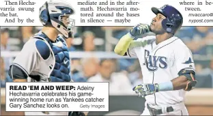  ?? Getty Images ?? READ ’EM AND WEEP: Adeiny Hechavarri­a celebrates his gamewinnin­g home run as Yankees catcher Gary Sanchez looks on.