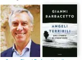  ??  ?? Sopra, Gianni Barbacetto e il suo libro, Angeli terribili, edito da Garzanti (216 pagine, 16,60 euro).