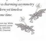  ??  ?? Clockwise from top: White gold and diamond Laurier ring; earrings, $40,000; ring, $46,700, Chaumet